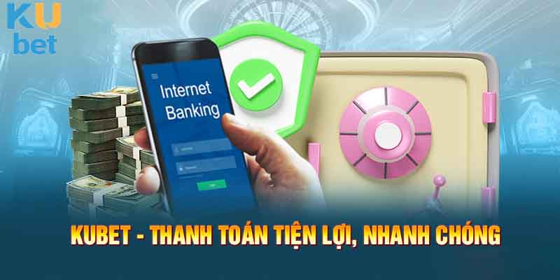 Giao dịch nhanh chóng, tiện lợi tại Kubet