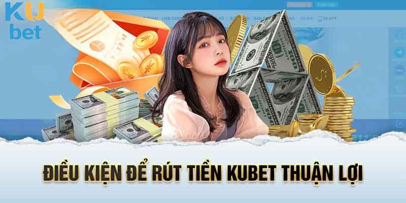 Những lưu ý quan trọng để rút tiền Kubet thành công