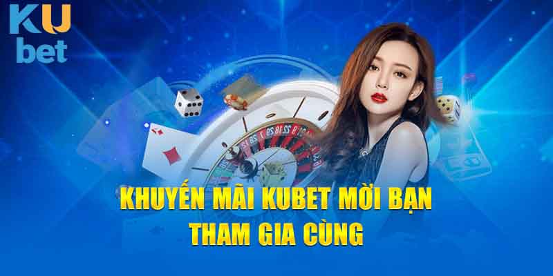 Tổng quan về các chương trình khuyến mãi kubet hot hit hiện nay  