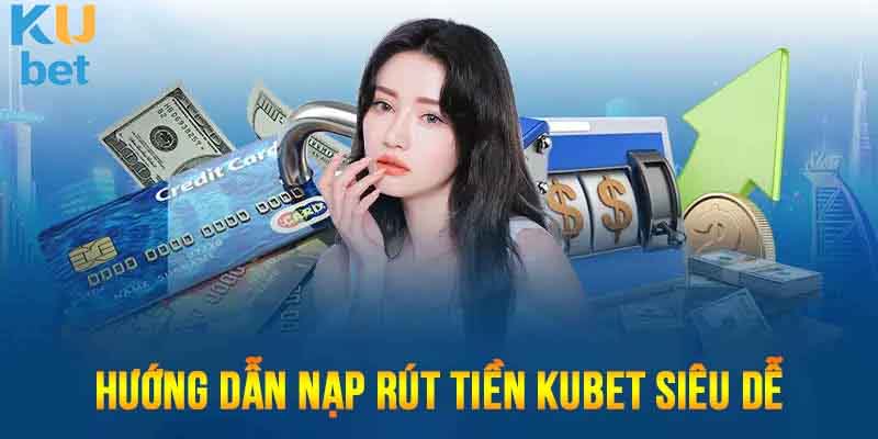 Tổng hợp những điều kiện cần nắm vững khi rút tiền Kubet